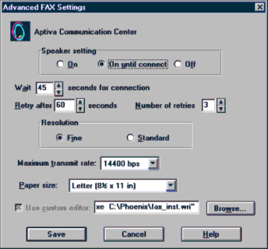Screen shot of a dialog box for advanced fax settings. Line 1: Aptiva communications center. Line 2(in a box with radio buttons): speaker setting on, on until connect, off. Line 3: wait, pull down menu to enter time, seconds for connection. Line 4: Retry after, pull down menu for time, seconds number of retries, pull down menu for numbers. Line 5 (in box): resolution, fine, standard. Line 6: max transmit rate, pull down menu for bps. Line 7: paper size, pull down menu for paper size. Line 8: check box, use a custom editor, fill inn box, browse button. Line 9 buttons save, cancel, help. 